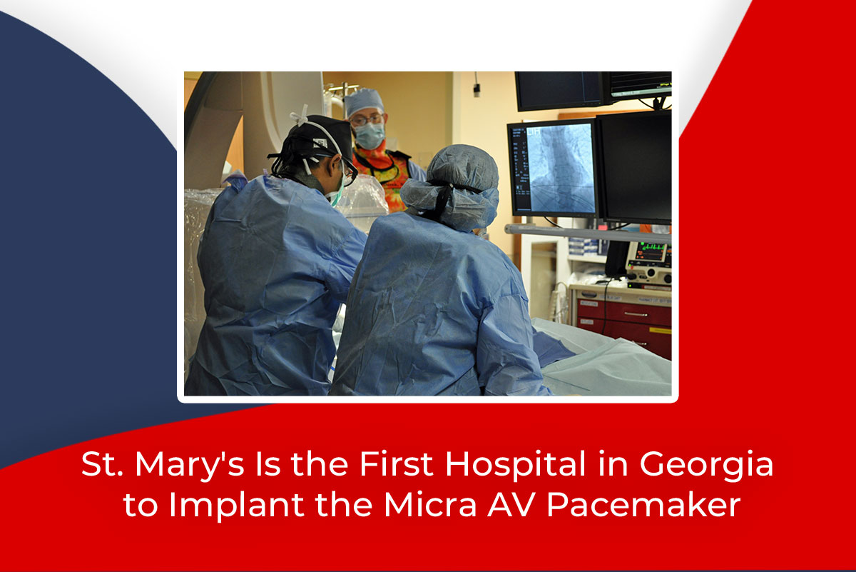 St. Mary's is the First Hospital in Georgia to Implant the Micra AV Pacemaker